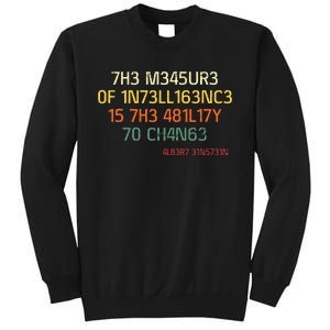 7h3 M345ur3 0f 1n73ll163nc3 15 7h3 481l17y T0 Ch4n63 Sweatshirt