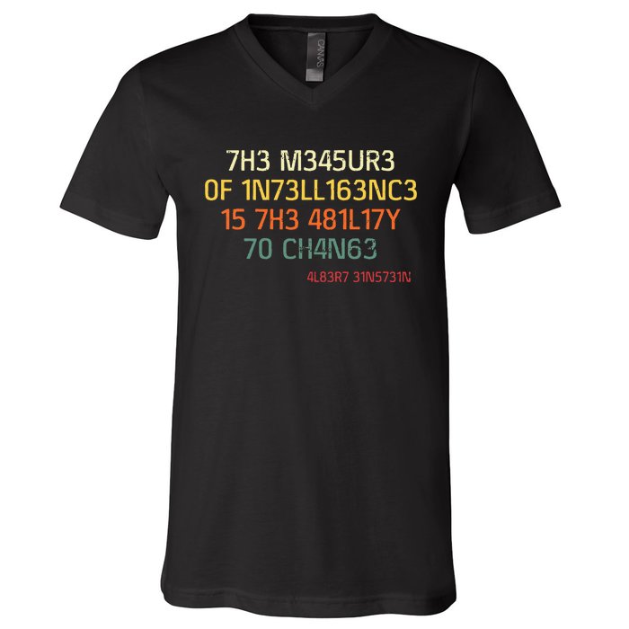 7h3 M345ur3 0f 1n73ll163nc3 15 7h3 481l17y T0 Ch4n63 V-Neck T-Shirt