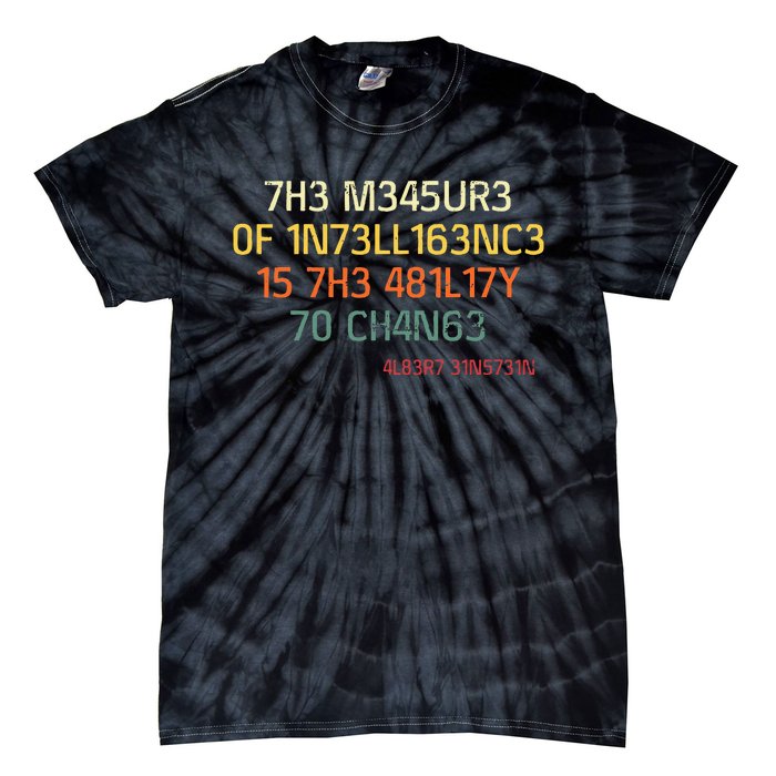 7h3 M345ur3 0f 1n73ll163nc3 15 7h3 481l17y T0 Ch4n63 Tie-Dye T-Shirt