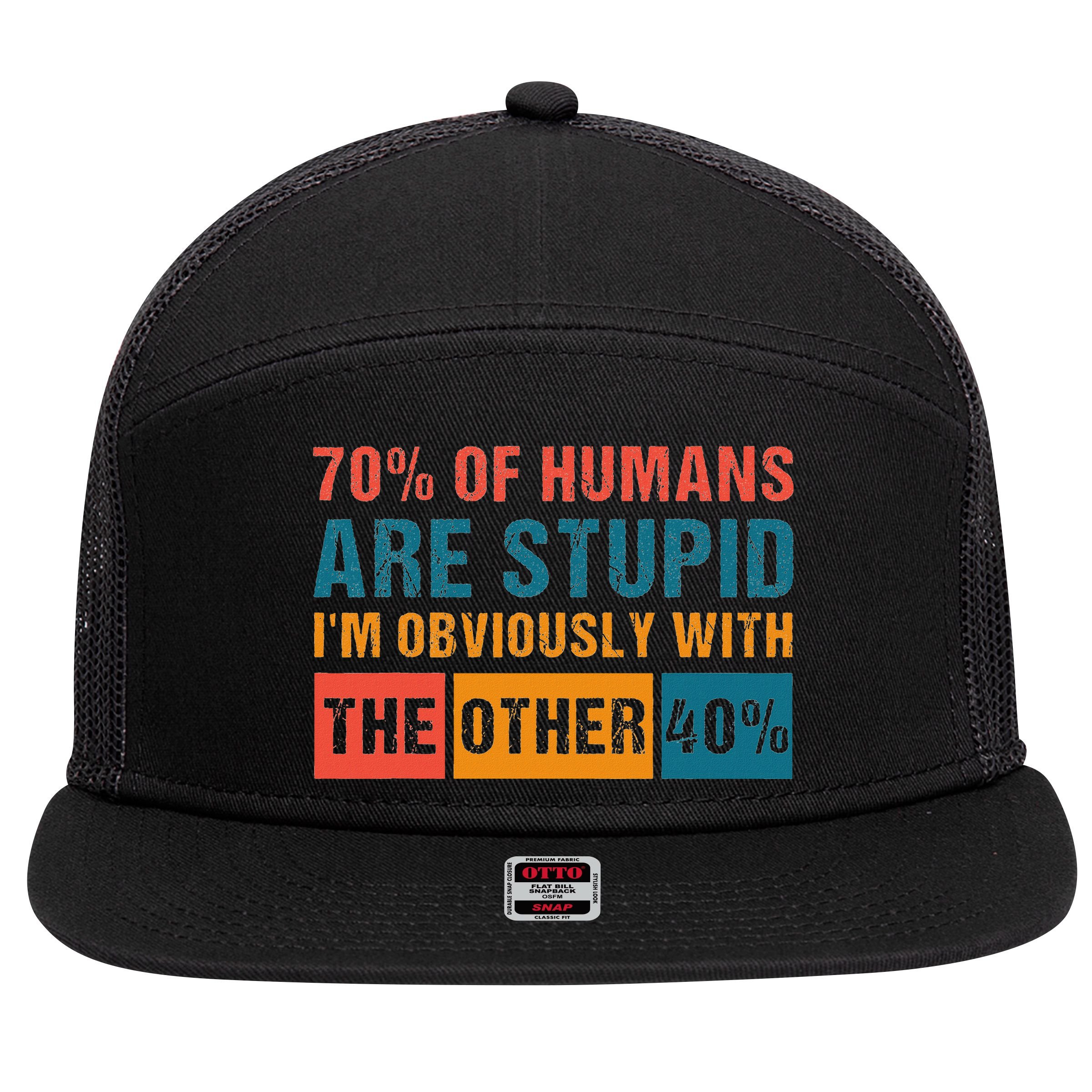 70 Of Humans Are Stupid IM With The Other 40 Funny Humor 7 Panel Mesh Trucker Snapback Hat