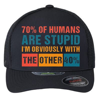 70 Of Humans Are Stupid IM With The Other 40 Funny Humor Flexfit Unipanel Trucker Cap