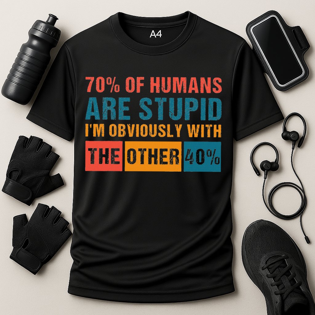 70 Of Humans Are Stupid IM With The Other 40 Funny Humor Performance Shirt