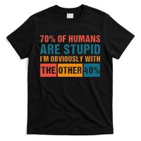 70 Of Humans Are Stupid IM With The Other 40 Funny Humor T-Shirt