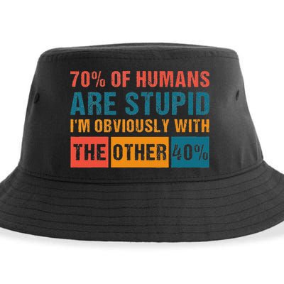 70 Of Humans Are Stupid IM With The Other 40 Funny Humor Sustainable Bucket Hat