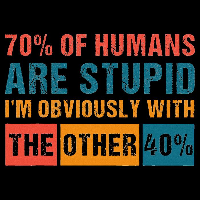 70 Of Humans Are Stupid IM With The Other 40 Funny Humor Bucket Hat