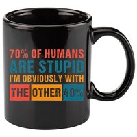 70 Of Humans Are Stupid IM With The Other 40 Funny Humor 11oz C Handle Ceramic Mug