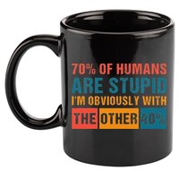 70 Of Humans Are Stupid IM With The Other 40 Funny Humor 11oz C Handle Ceramic Mug