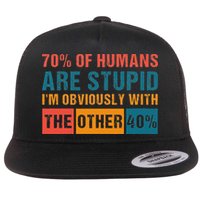 70 Of Humans Are Stupid IM With The Other 40 Funny Humor Flat Bill Trucker Hat