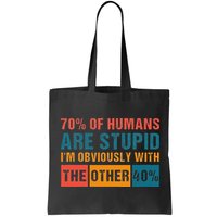 70 Of Humans Are Stupid IM With The Other 40 Funny Humor Bag