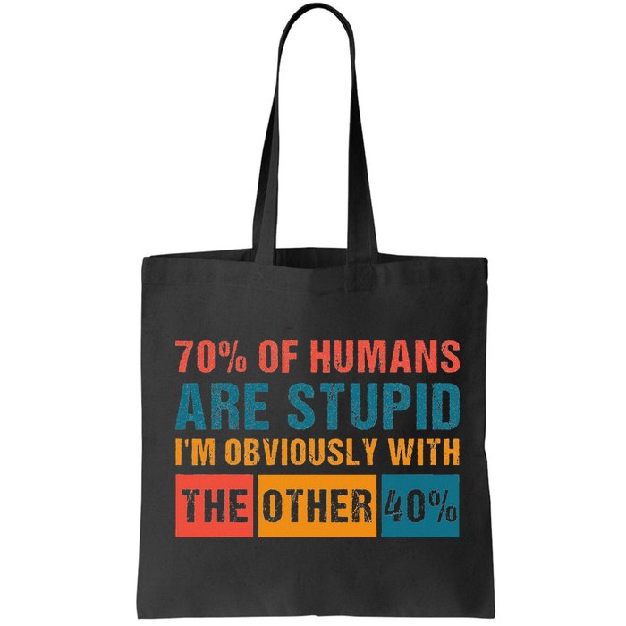 70 Of Humans Are Stupid IM With The Other 40 Funny Humor Bag