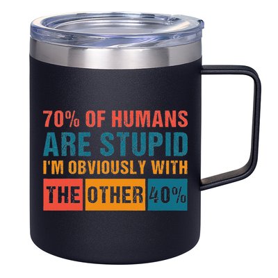 70 Of Humans Are Stupid IM With The Other 40 Funny Humor 12oz Stainless Steel Coffee Mug