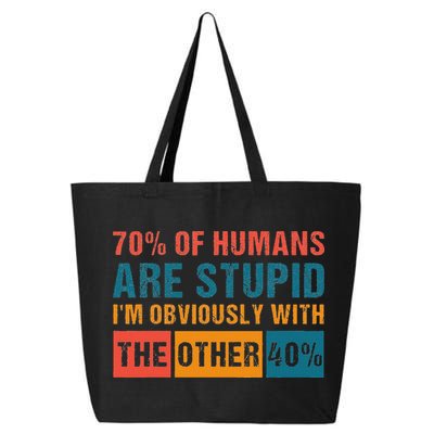 70 Of Humans Are Stupid IM With The Other 40 Funny Humor 25L Jumbo Tote