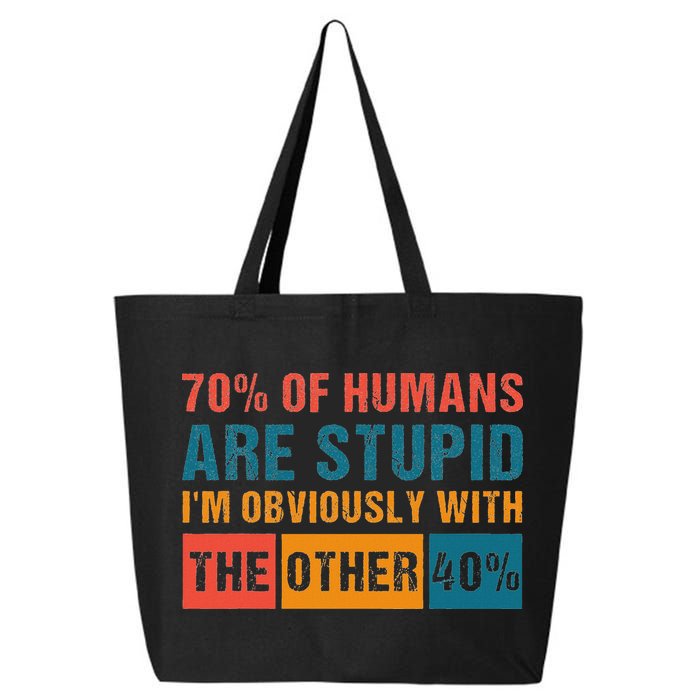 70 Of Humans Are Stupid IM With The Other 40 Funny Humor 25L Jumbo Tote
