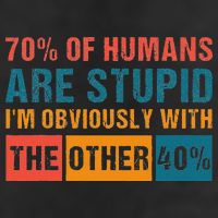 70 Of Humans Are Stupid IM With The Other 40 Funny Humor 25L Jumbo Tote