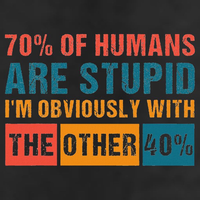 70 Of Humans Are Stupid IM With The Other 40 Funny Humor 25L Jumbo Tote