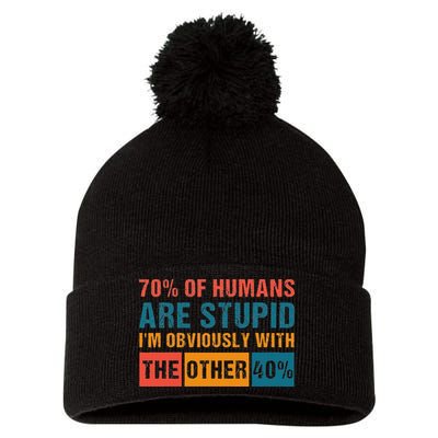 70 Of Humans Are Stupid IM With The Other 40 Funny Humor Pom Pom 12in Knit Beanie