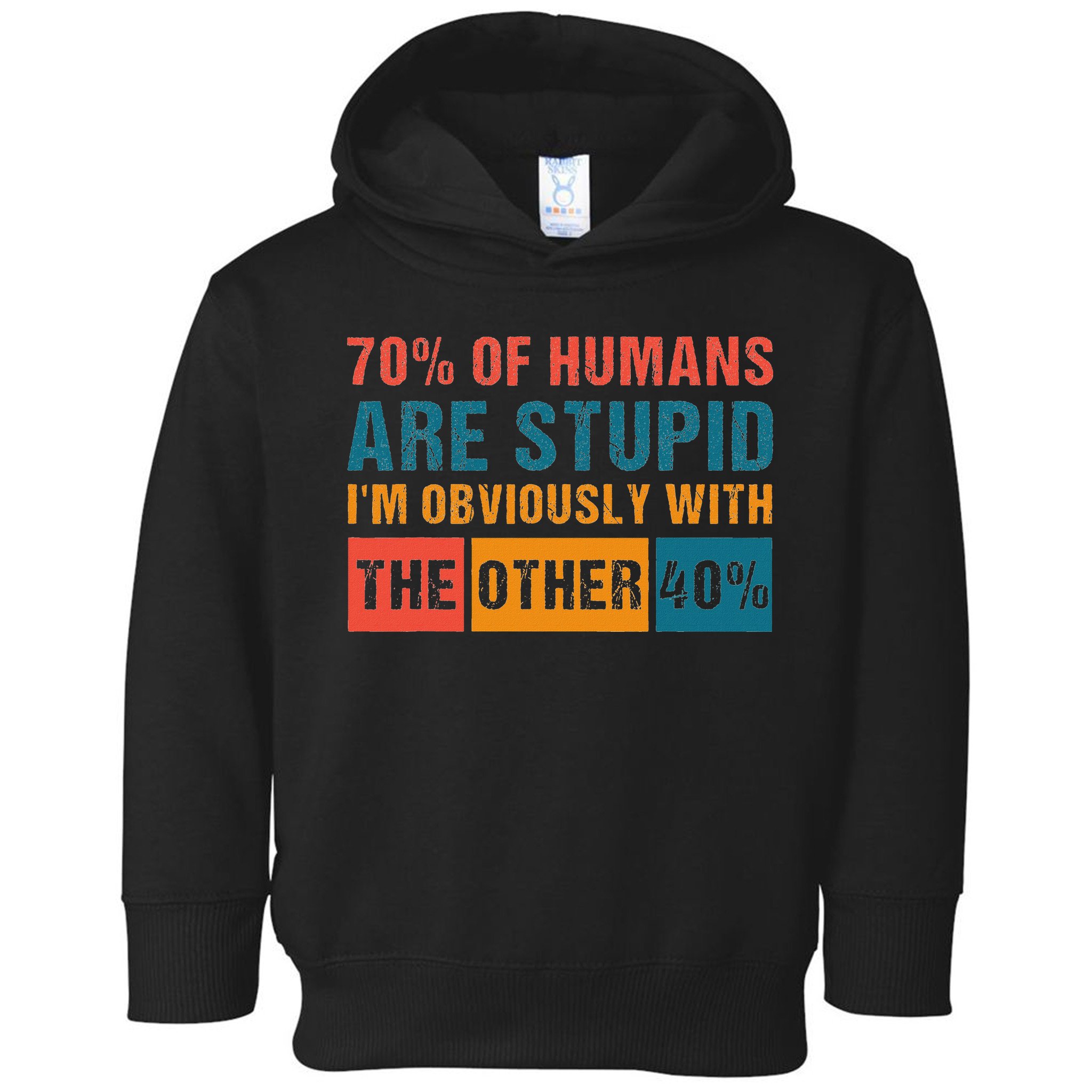 70 Of Humans Are Stupid IM With The Other 40 Funny Humor Toddler Hoodie