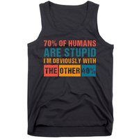 70 Of Humans Are Stupid IM With The Other 40 Funny Humor Tank Top