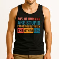70 Of Humans Are Stupid IM With The Other 40 Funny Humor Tank Top