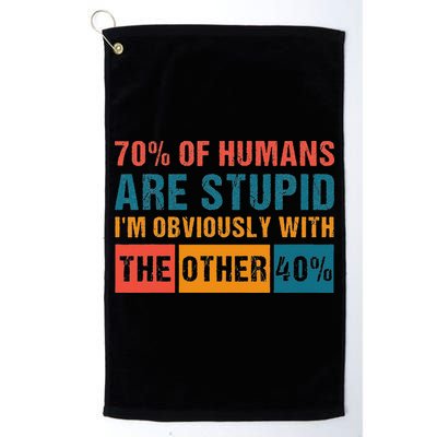 70 Of Humans Are Stupid IM With The Other 40 Funny Humor Golf Towel