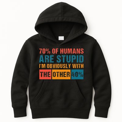 70 Of Humans Are Stupid IM With The Other 40 Funny Humor Kids Hoodie