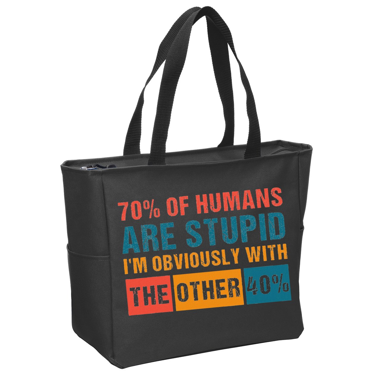 70 Of Humans Are Stupid IM With The Other 40 Funny Humor Zip Tote Bag