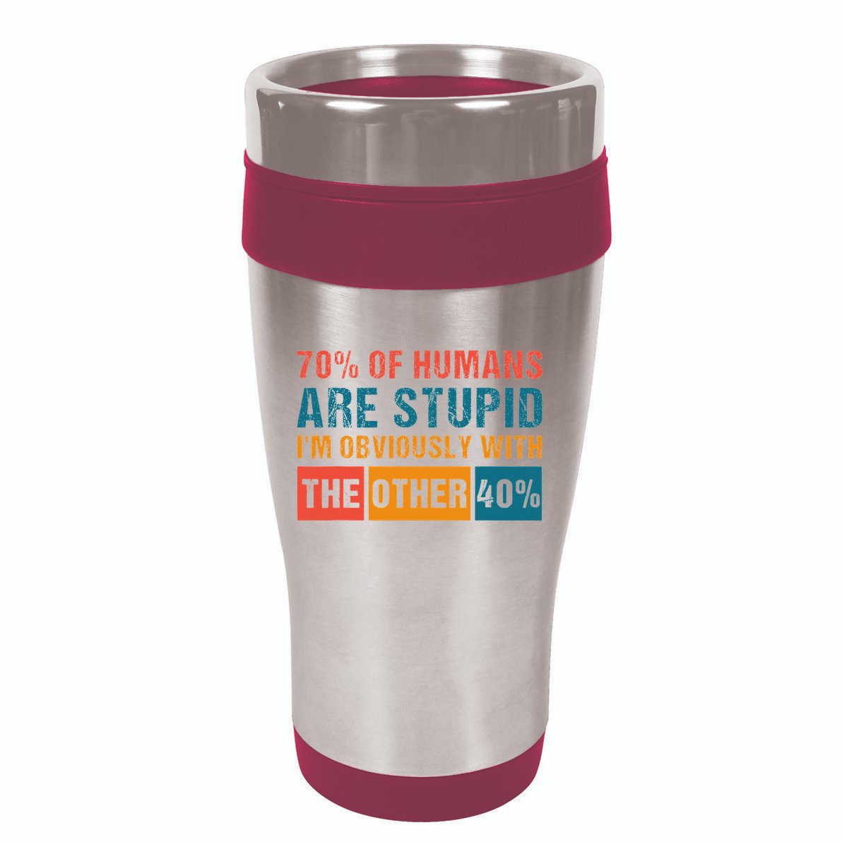 70 Of Humans Are Stupid IM With The Other 40 Funny Humor 16oz Travel Tumbler