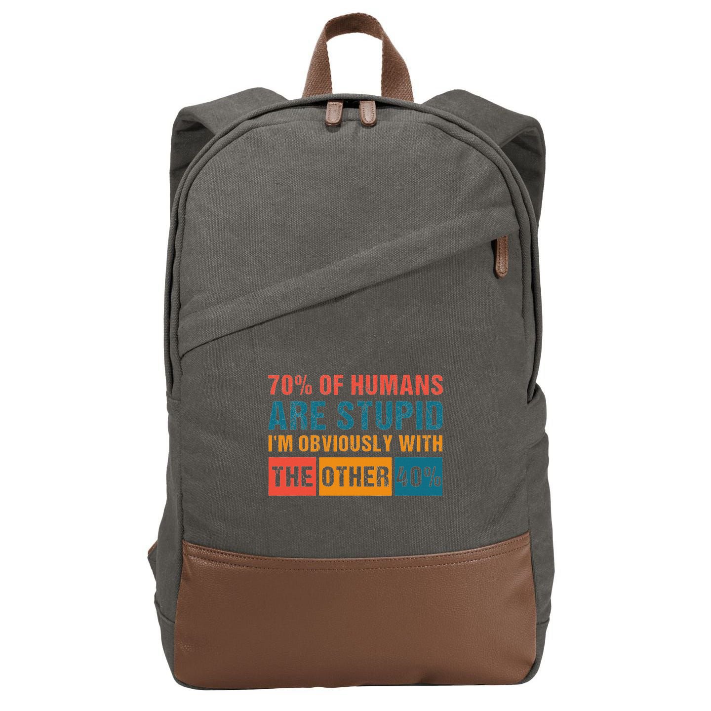 70 Of Humans Are Stupid IM With The Other 40 Funny Humor Cotton Canvas Backpack