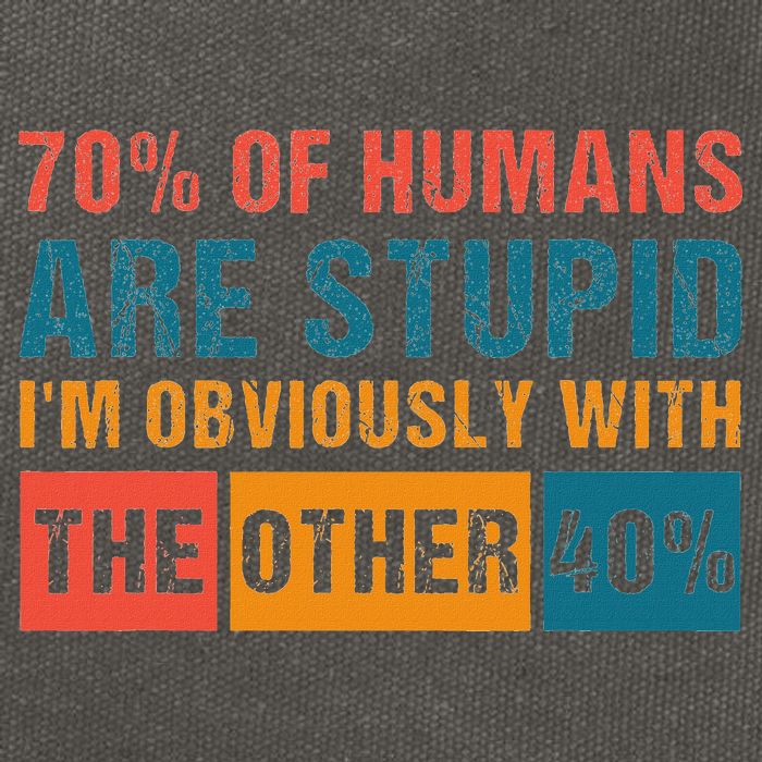 70 Of Humans Are Stupid IM With The Other 40 Funny Humor Cotton Canvas Backpack