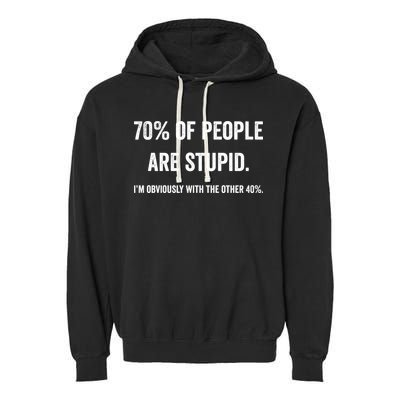 70% Of People Are Stupid IM With Obviously The Other 40% Garment-Dyed Fleece Hoodie