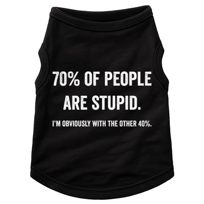 70% Of People Are Stupid IM With Obviously The Other 40% Doggie Tank
