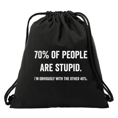 70% Of People Are Stupid IM With Obviously The Other 40% Drawstring Bag