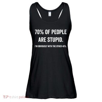 70% Of People Are Stupid IM With Obviously The Other 40% Ladies Essential Flowy Tank