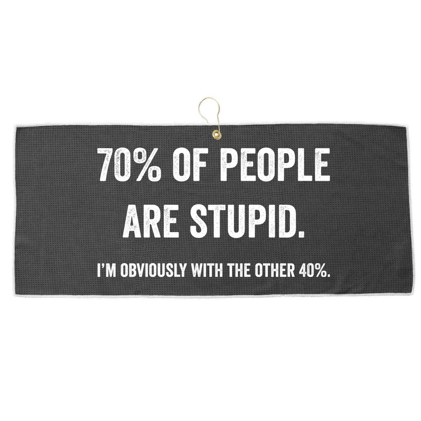 70% Of People Are Stupid IM With Obviously The Other 40% Large Microfiber Waffle Golf Towel