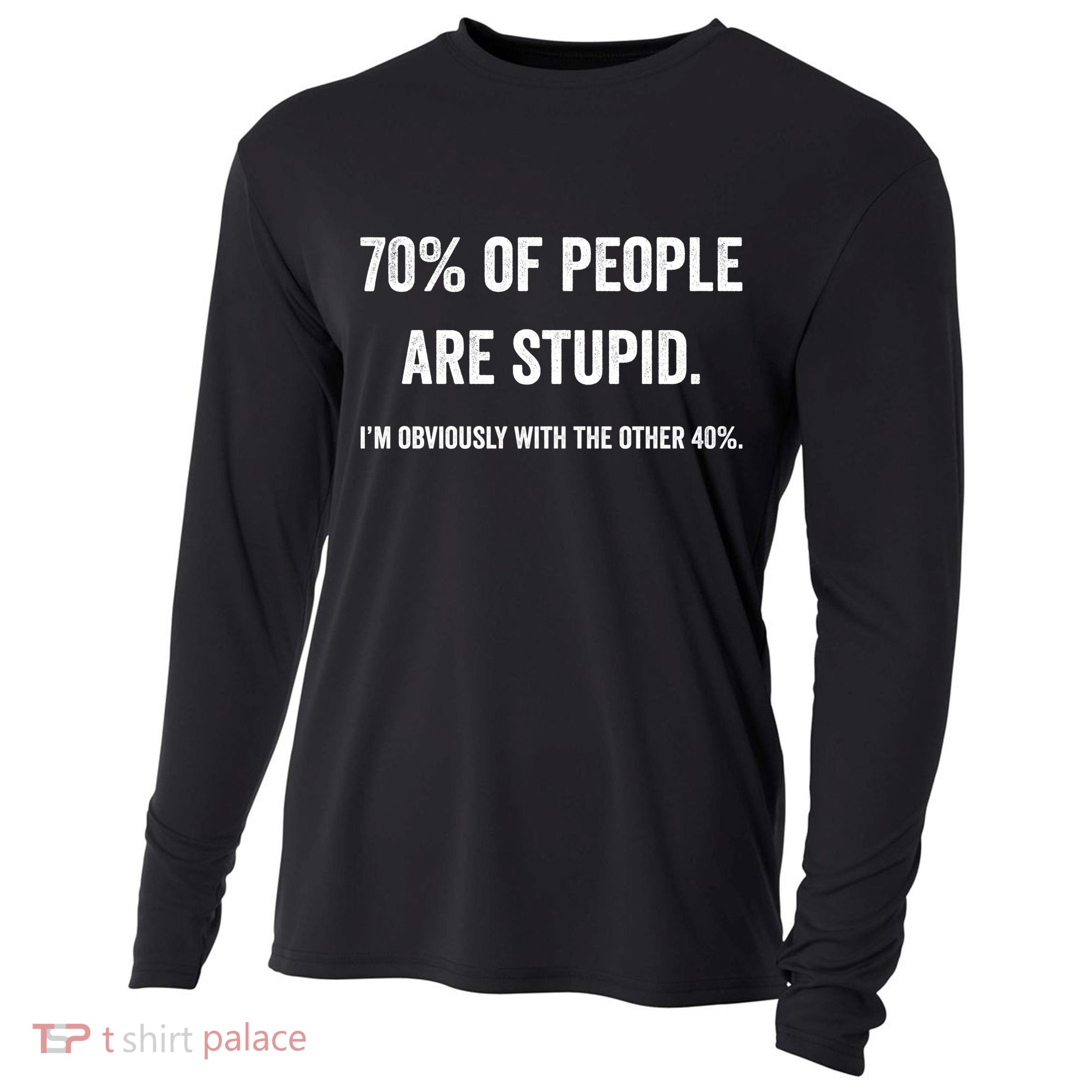 70% Of People Are Stupid IM With Obviously The Other 40% Cooling Performance Long Sleeve Crew