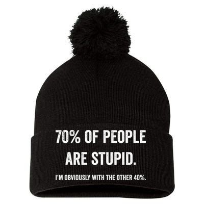 70% Of People Are Stupid IM With Obviously The Other 40% Pom Pom 12in Knit Beanie