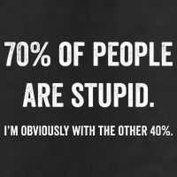 70% Of People Are Stupid IM With Obviously The Other 40% Hat