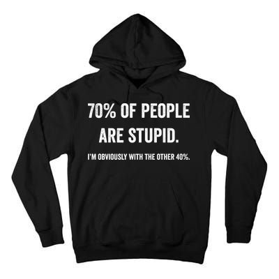70% Of People Are Stupid IM With Obviously The Other 40% Tall Hoodie