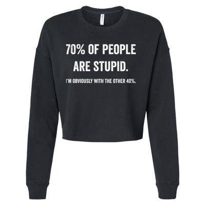 70% Of People Are Stupid IM With Obviously The Other 40% Cropped Pullover Crew