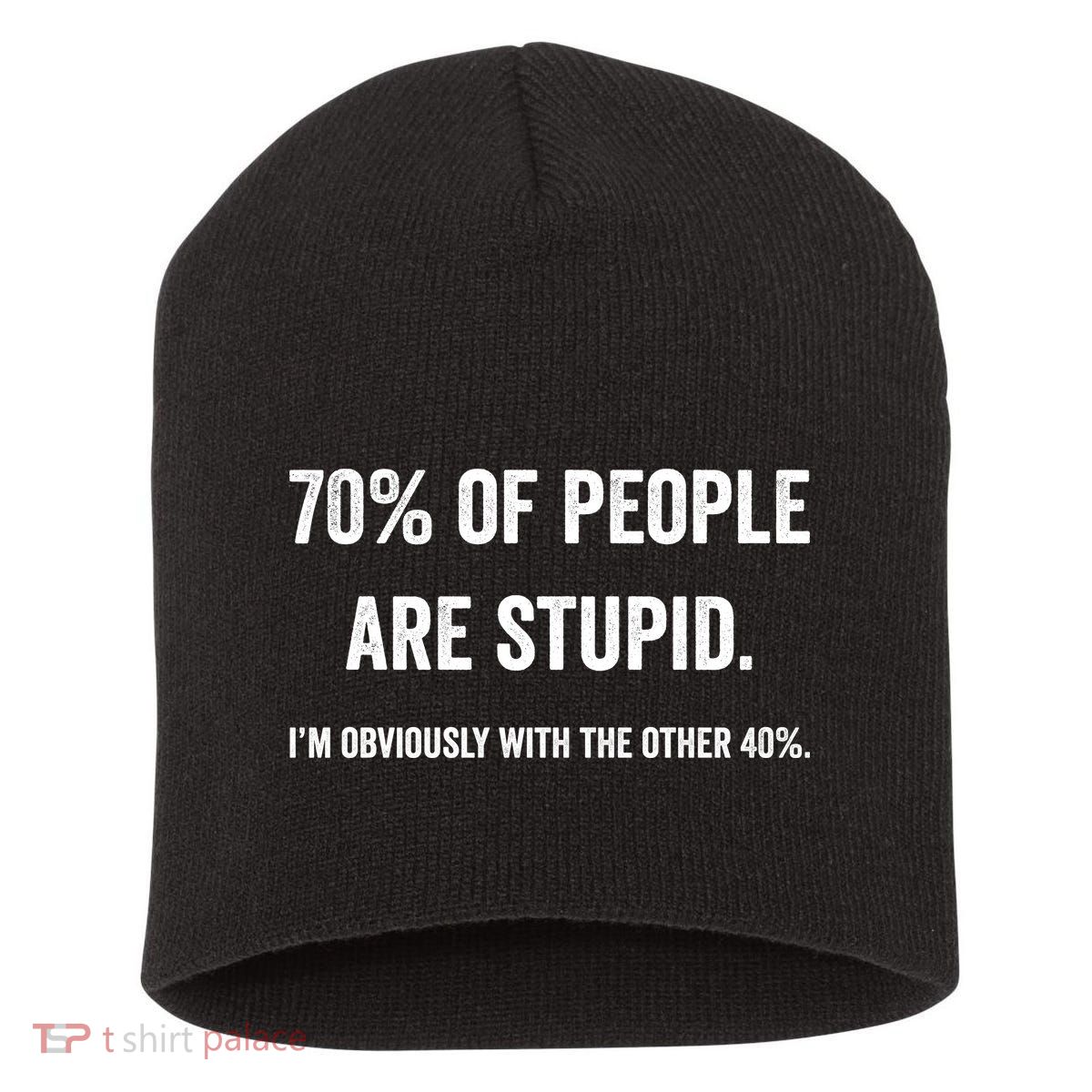 70% Of People Are Stupid IM With Obviously The Other 40% Short Acrylic Beanie