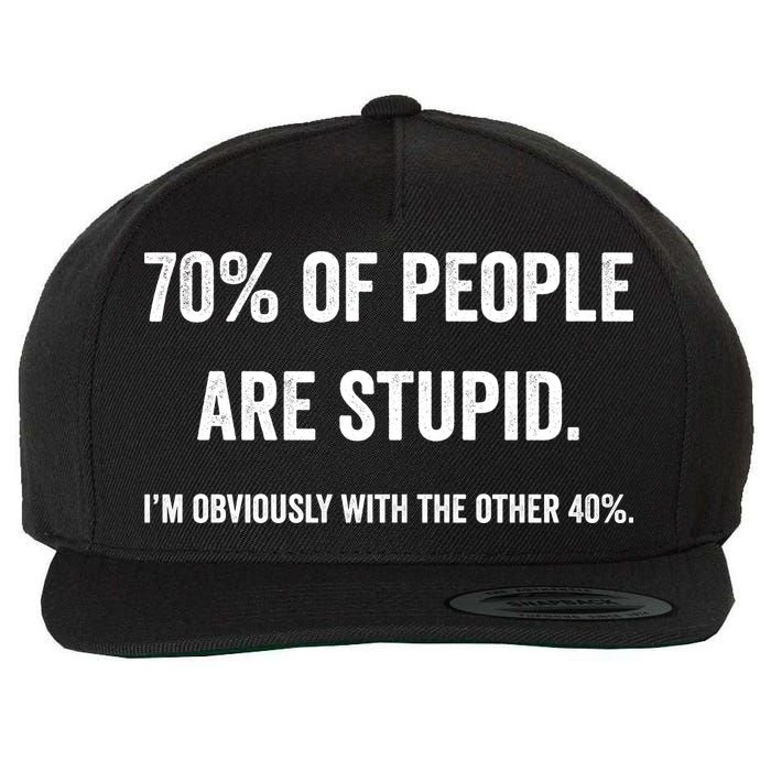 70% Of People Are Stupid IM With Obviously The Other 40% Wool Snapback Cap