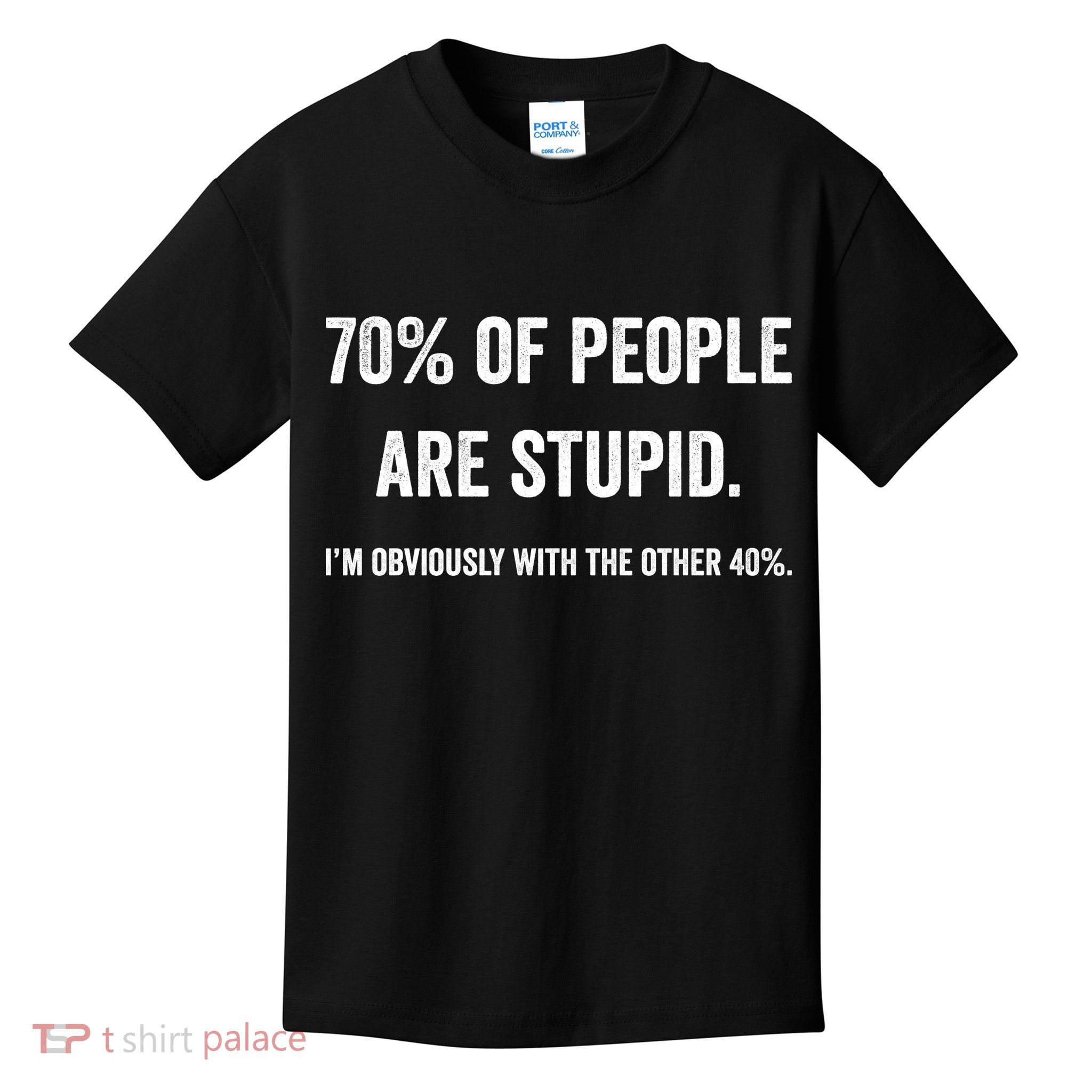 70% Of People Are Stupid IM With Obviously The Other 40% Kids T-Shirt