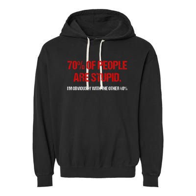 70 Of People Are S.t.u.p.i.d I'm Obviously With The Other Garment-Dyed Fleece Hoodie