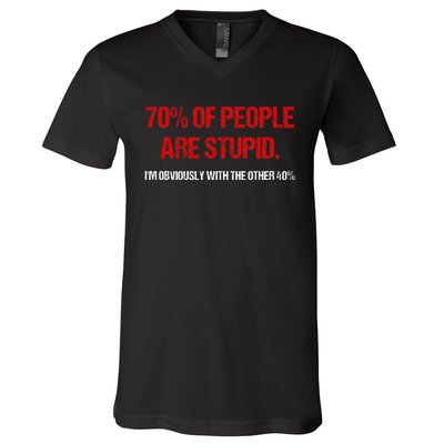 70 Of People Are S.t.u.p.i.d I'm Obviously With The Other V-Neck T-Shirt