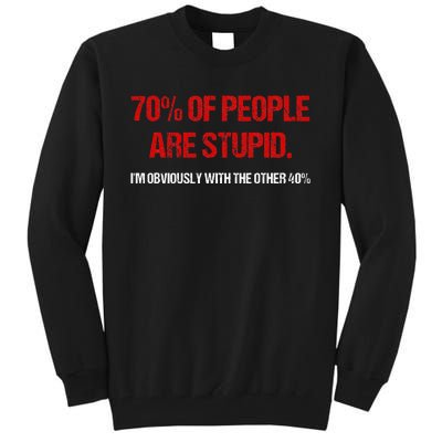 70 Of People Are S.t.u.p.i.d I'm Obviously With The Other Tall Sweatshirt