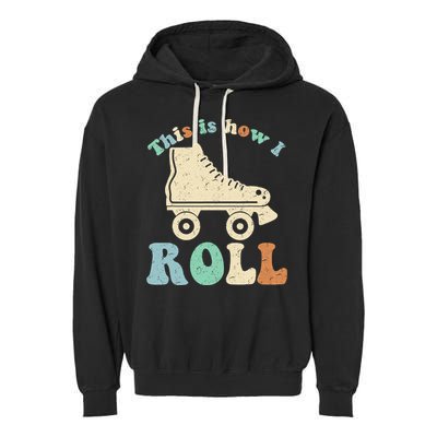 70's This Is How I Roll Vintage Retro Roller Skates Shirt Garment-Dyed Fleece Hoodie
