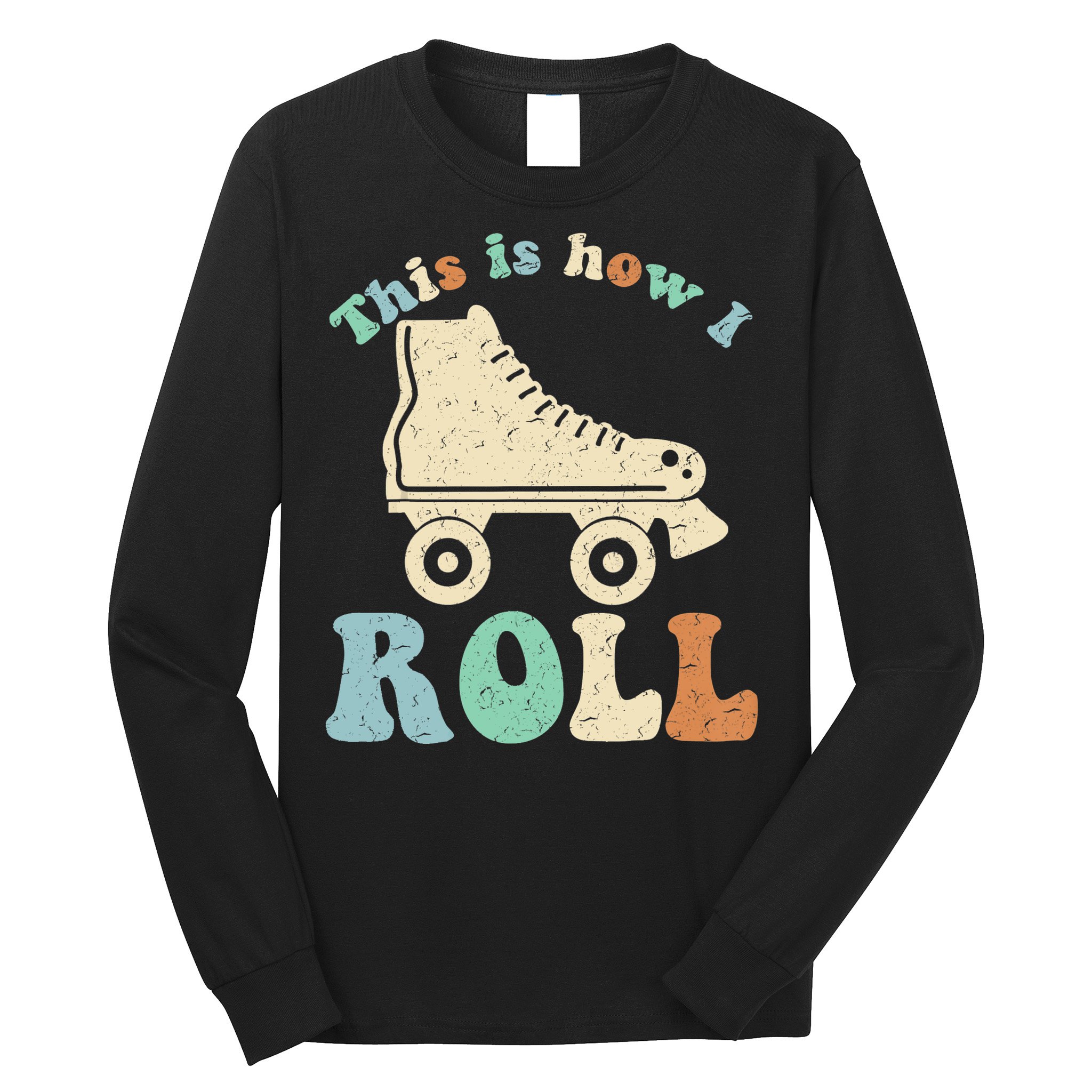 70's This Is How I Roll Vintage Retro Roller Skates Shirt Long Sleeve Shirt