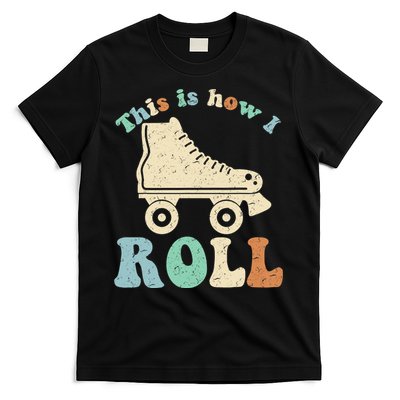 70's This Is How I Roll Vintage Retro Roller Skates Shirt T-Shirt