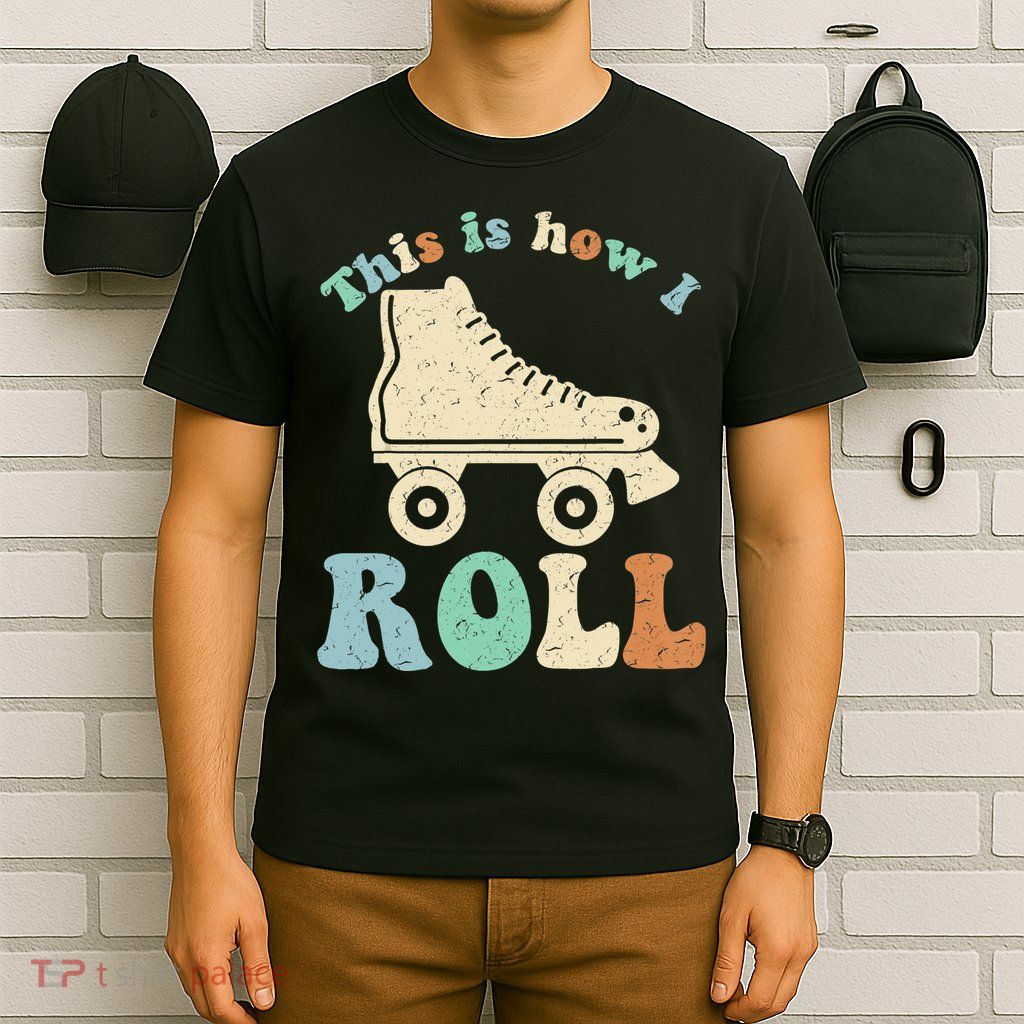70's This Is How I Roll Vintage Retro Roller Skates Shirt T-Shirt