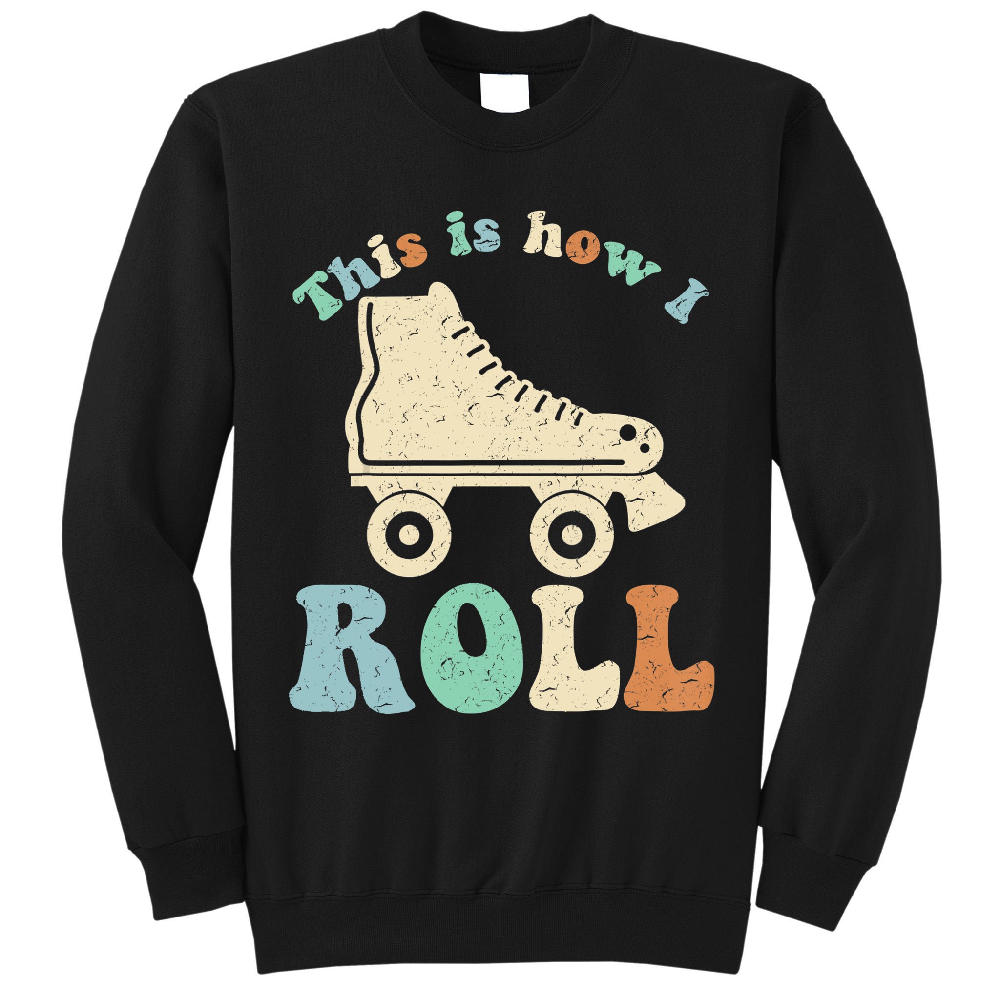 70's This Is How I Roll Vintage Retro Roller Skates Shirt Tall Sweatshirt